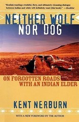 Neither Wolf nor Dog: On Forgotten Roads with an Indian Elder by Nerburn, Kent,