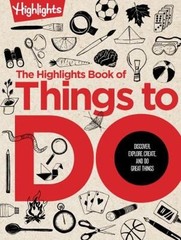 The Highlights Book of Things to Do : Ultimate Kids Activity Book