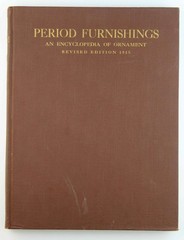 Period Furnishings an Encyclopedia of Ornament Revised Edition 1915 – C. R. Clif
