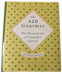 The 420 Gourmet The Elevated Art of Cannabis Cuisine Jeff The 420 Chef Hardback