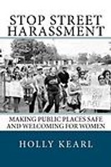 Stop Street Harassment: Making Public Places Safe and Welcoming for Women