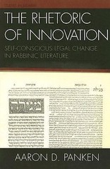 Rhetoric of Innovation : Self-Conscious Legal Change in Rabbinic Literature …