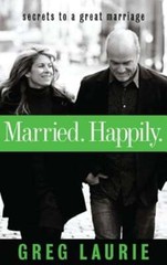 Married. Happily.: Secrets to a Great Marriage by Greg Laurie: Used