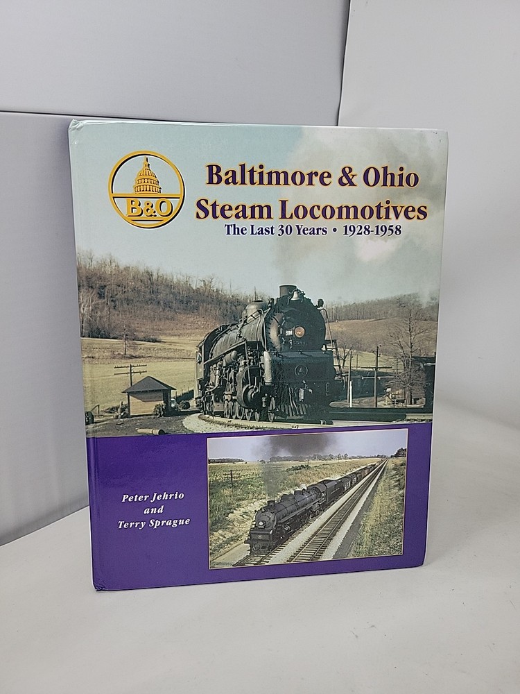 BALTIMORE and OHIO STEAM LOCOMOTIVES 1928-1958 ~ Jehrio , Sprague ~ Hardcover