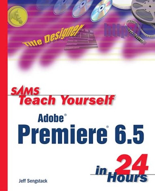 Teach Yourself Adobe® Premiere® 6.5 in 24 Hours Paperback Jeff Se