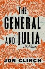 General and Julia : A Novel by Jon Clinch (2023, Hardcover)