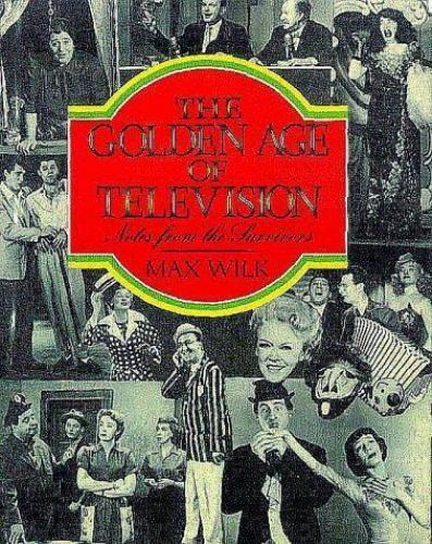 The Golden Age of Television: Notes from the Survivors Wilk, Max paperback Used