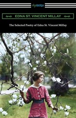 The Selected Poetry of Edna St. Vincent Millay: (Renascence and Other Poems,…