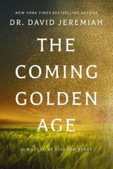 The Coming Golden Age: 31 Ways to Be Kingdom Ready by Dr. Jeremiah, David: Used