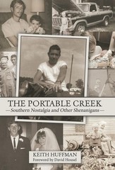 The Portable Creek: Southern Nostalgia and Other Shenanigans by Keith Huffman (E