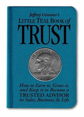 Jeffrey Gitomer’s Little Teal Book of Trust: How to Earn It, Grow It, and…