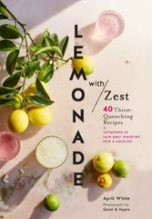 Lemonade with Zest: 40 Thirst-Quenching Recipes (Drink Recipes, Quirky…