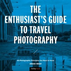 The Enthusiast’s Guide to Travel Photography: 55 Photographic Principles You…