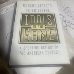 Idols of the Game : A Sporting History of the American Century New Old Stock