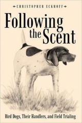 Following The Scent: Bird Dogs, Their Handlers, And Field Trialing