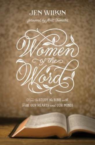 Women of the Word: How to Study the Bible With Both Our Hearts a – VERY GOOD