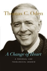 A Change of Heart: A Personal and Theological Memoir by Thomas C Oden: Used