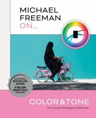 Michael Freeman on Color and Tone: The Ultimate Photography Masterclass by