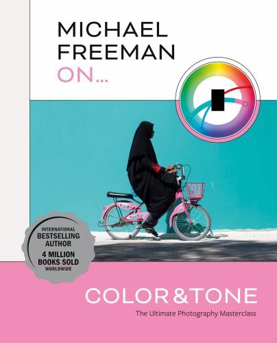 Michael Freeman on Color and Tone: The Ultimate Photography Masterclass, Freeman