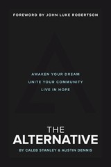 The Alternative: Awaken Your Dream, Unite Your Community, and Live in Hope by Ca