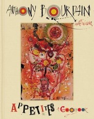 Appetites : A Cookbook by Laurie Woolever and Anthony Bourdain (2016, Hardcover)
