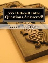 555 Difficult Bible Questions Answered!: A Resource Manual For Those Lookin…