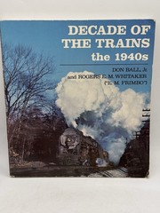DECADE OF THE TRAINS: THE 1940S By Don Ball 1984 Paperback