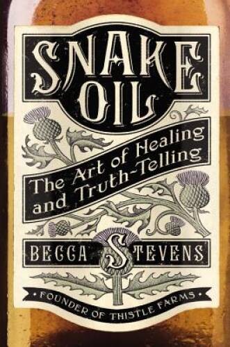 Snake Oil: The Art of Healing and Truth-Telling – Hardcover – GOOD