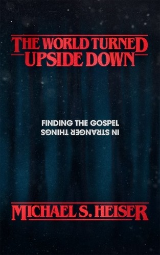 Michael S. Heiser The World Turned Upside Down (Paperback)