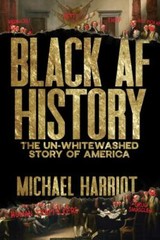 Black AF History: The Un-Whitewashed Story of America, Harriot, Michael, 9780358