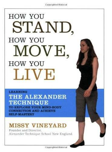How You Stand, How You Move, How You Live: Learning the Alexander Techniq – GOOD