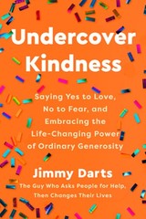 Undercover Kindness: Saying Yes to Love, No to Fear, and Embracing the Life