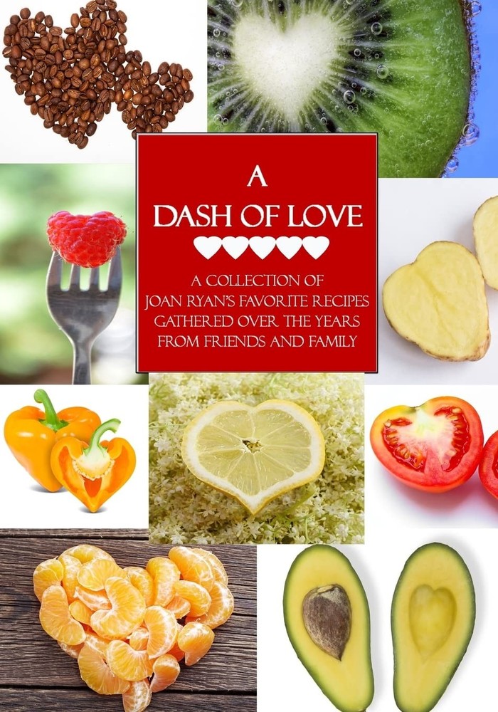 A Dash of Love: A Collection of Joan Ryan’s Favorite Recipes Gathered Over…