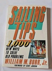 Sailing Tips 1000 New Ways To Solve Old Problems – William Burr Jr 175 pages