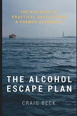 THE ALCOHOL ESCAPE PLAN: THE BIG BOOK OF PRACTICAL ADVICE By Craig Beck *VG+*