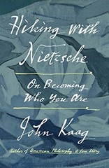 HIKING WITH NIETZSCHE: ON BECOMING WHO YOU ARE By John Kaag – Hardcover **Mint**