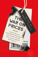 The War on Prices: How Popular Misconceptions about Inflation, Prices, and V…