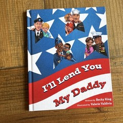 I’ll Lend You My Daddy : A Deployment Book for Kids Ages 4-8 by Becky King…