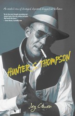 Hunter S. Thompson: An Insider’s View Of Deranged, Depraved, Drugged Out Bri…