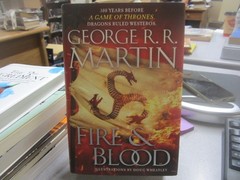 Fire & Blood: 300 Years Before A Game of Thrones (The Targaryen Dynasty: The Hou