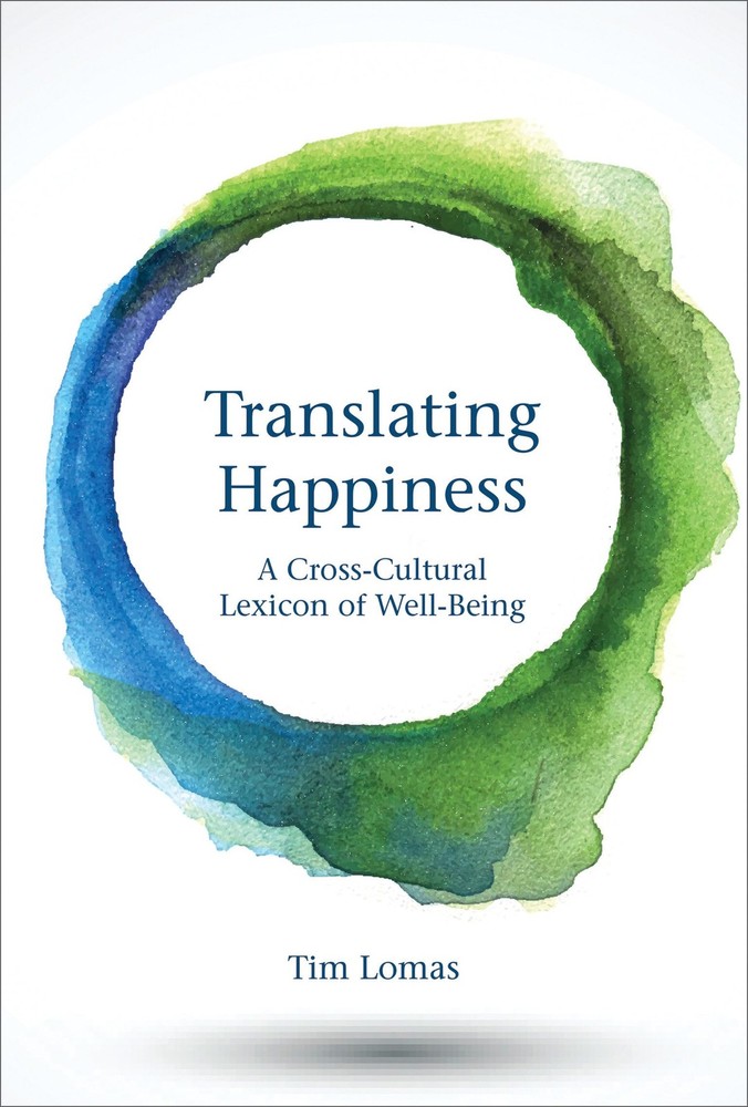 Translating Happiness: A Cross-Cultural Lexicon of Well-Being (Mit Press), Lomas
