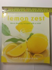 Lemon Zest: More Than 175 Recipes with a Twist – paperback Longbotham, Lori