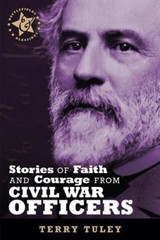 Stories of Faith & Courage from Civil War Officers by Tuley, Terry R.