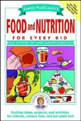 Janice VanCleave’s Food and Nutrition for Every Kid: Easy Activities That – GOOD