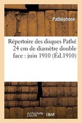 Repertoire des disques Pathe 24 cm de diametre double face : juin 1910