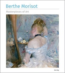 Berthe Morisot Masterpieces of Art by Ann Kay Hardcover Book