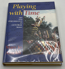 Playing with Time Art and Performance in Central Mali Traditional Arts of HC