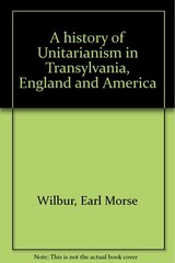 A history of Unitarianism in Transylvania, England, and America