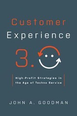 Customer Experience 3.0: High-Profit Strategies in the Age of Techno Service Joh