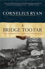 Bridge Too Far : The Classic History of the Greatest Airborne Bat